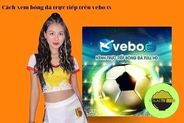 Hướng dẫn xem Ve bo TV live bóng đá hôm nay