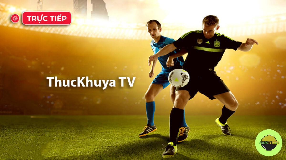 Cập nhật đường link xem trực tiếp bóng đá ThuckhuyaTV