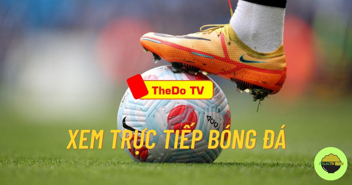 Cập nhật link xem trực tiếp bóng đá Thedo TV