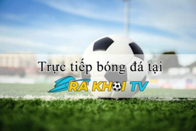 Link xem Ra khơi TV trực tiếp bóng đá tại Xoilac TV Live