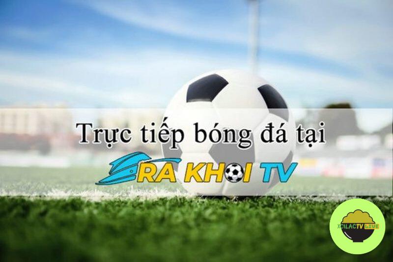 Ra khơi TV trực tiếp bóng đá Full HD miễn phí