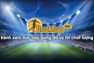ThuckhuyaTV | Link vào Thuckhuya mới nhất tại Xoilac TV Live
