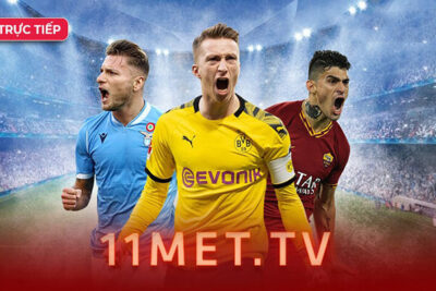 11met TV | Link vào 11met mới nhất tại Xoilac TV Live