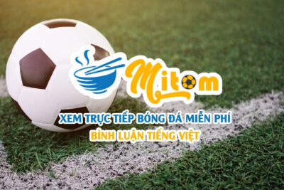 MitomTV Live | Link vào Mitom không chặn tại Xoilac TV Live