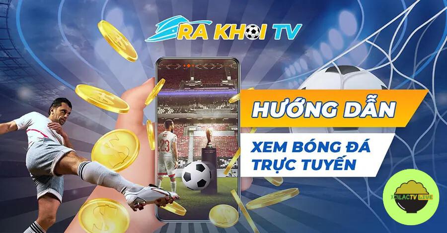 Xem trực tiếp bóng đá Ra khơi TV vô cùng đơn giản