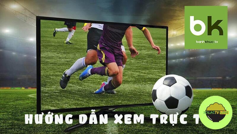 Xem trực tiếp bóng đá tại Banhkhuc TV vô cùng đơn giản