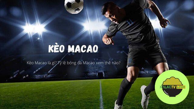 Tìm hiểu kèo Macao là gì cùng Xoilac TV Live